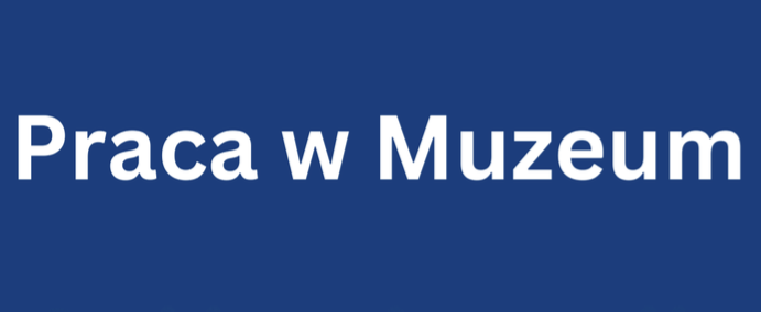 Na niebieskim tle napis Praca w Muzeum