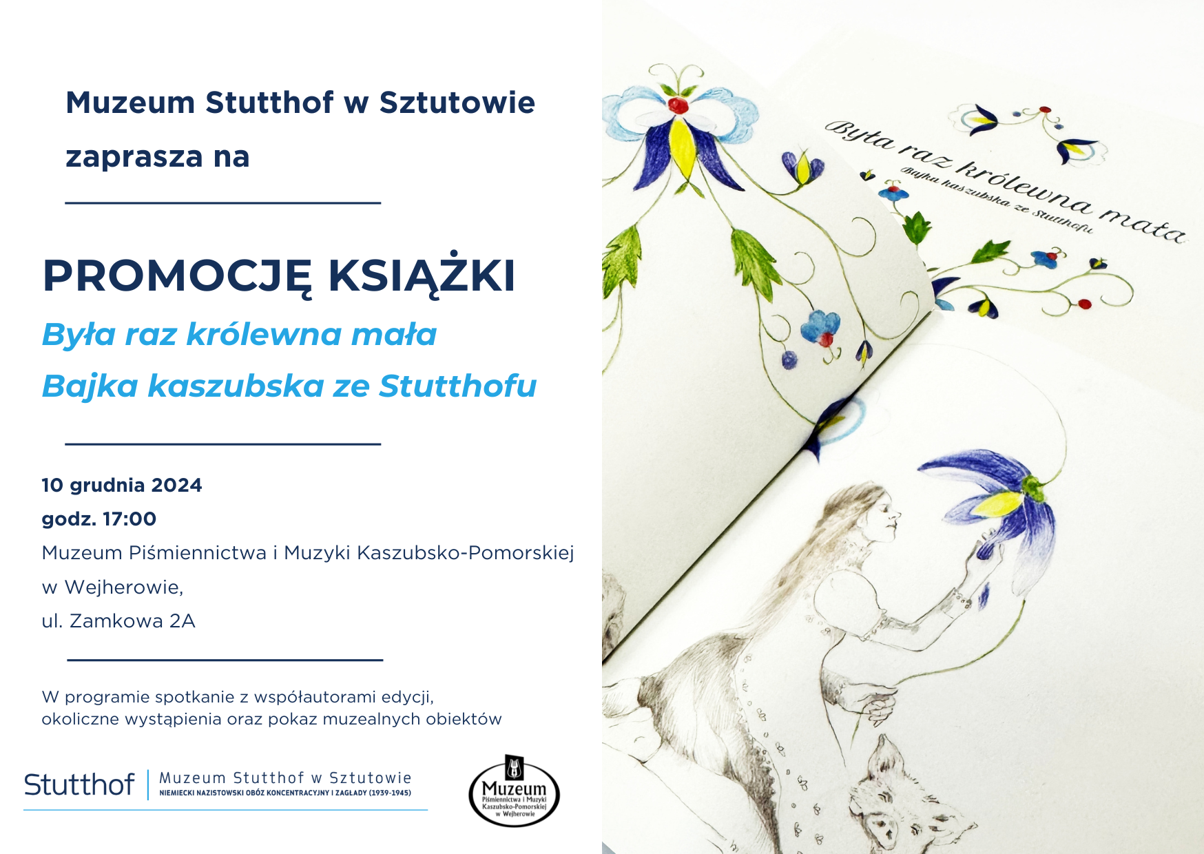 Zaproszenie od Muzeum Stutthof na promocję książki „Była raz królewna mała. Bajka kaszubska ze Stutthofu”. Grafika podzielona jest na dwie części: po lewej stronie tekstowe szczegóły wydarzenia, a po prawej zdjęcie książki. Na zdjęciu widoczne są ręcznie wykonane rysunki, w tym kwiat kaszubski oraz postać dziewczynki. Wydarzenie odbędzie się 10 grudnia 2024 r., o godz. 17:00 w Muzeum Piśmiennictwa i Muzyki Kaszubsko-Pomorskiej w Wejherowie, ul. Zamkowa 2A. Na dole widnieją logotypy Muzeum Stutthof i Muzeum w Wejherowie.