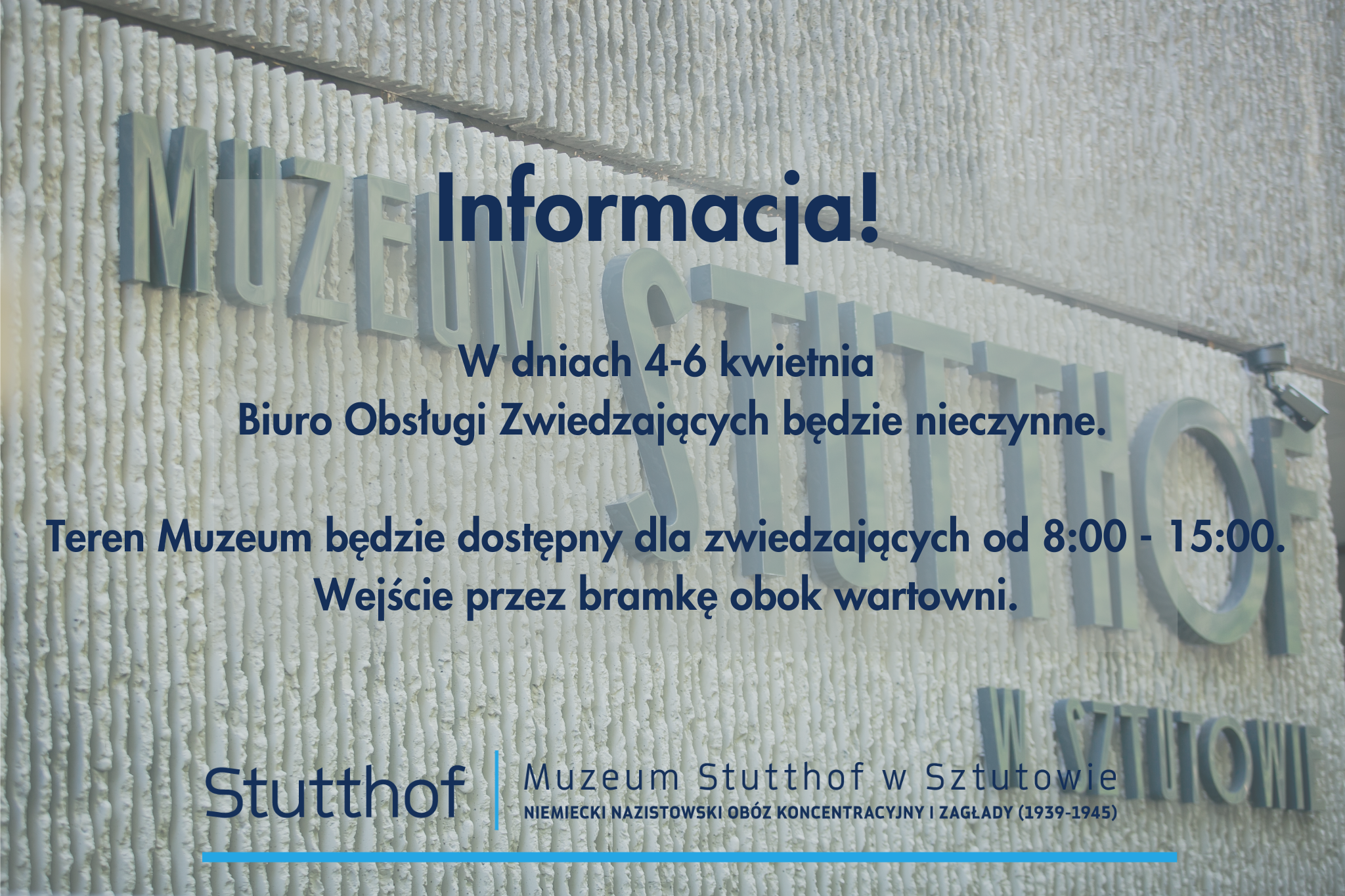 Grafika informacyjna Muzeum Stutthof w Sztutowie z komunikatem: od 4 do 6 kwietnia Biuro Obsługi Zwiedzających będzie nieczynne. Teren Muzeum będzie dostępny dla zwiedzających w godzinach 8:00–15:00. Wejście przez bramkę obok wartowni.