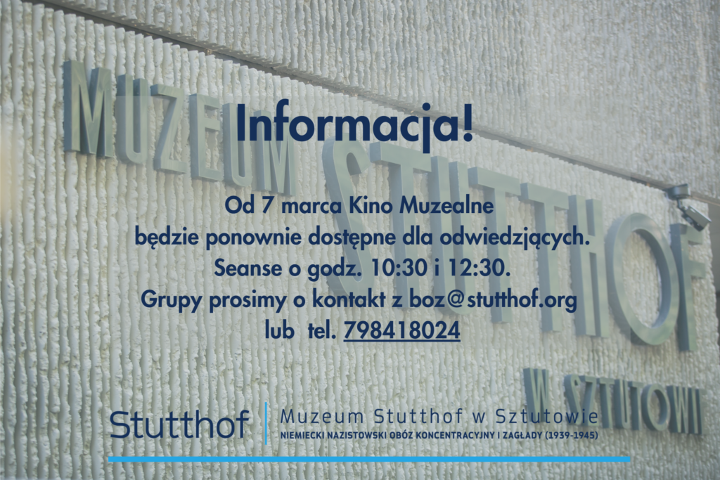 Grafika informacyjna Muzeum Stutthof w Sztutowie. Na tle ściany budynku z napisem „Muzeum Stutthof w Sztutowie” widnieje komunikat: „Informacja! Od 7 marca Kino Muzealne będzie ponownie dostępne dla odwiedzających. Seanse o godz. 10:30 i 12:30. Grupy prosimy o kontakt z boz@stutthof.org
 lub tel. 798418024”. Na dole logo Muzeum Stutthof w Sztutowie.
