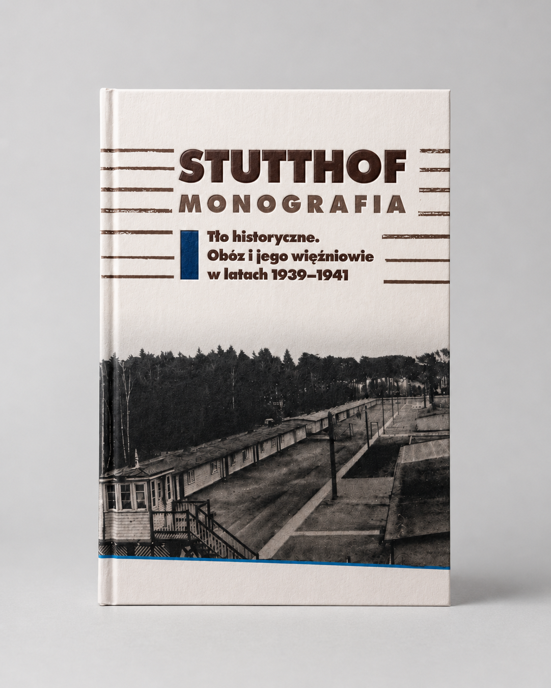 Okładka publikacji STUTTHOF MONOGRAFIA Tło historyczne. Obóz i jego więźniowie w latach 1939-1941
