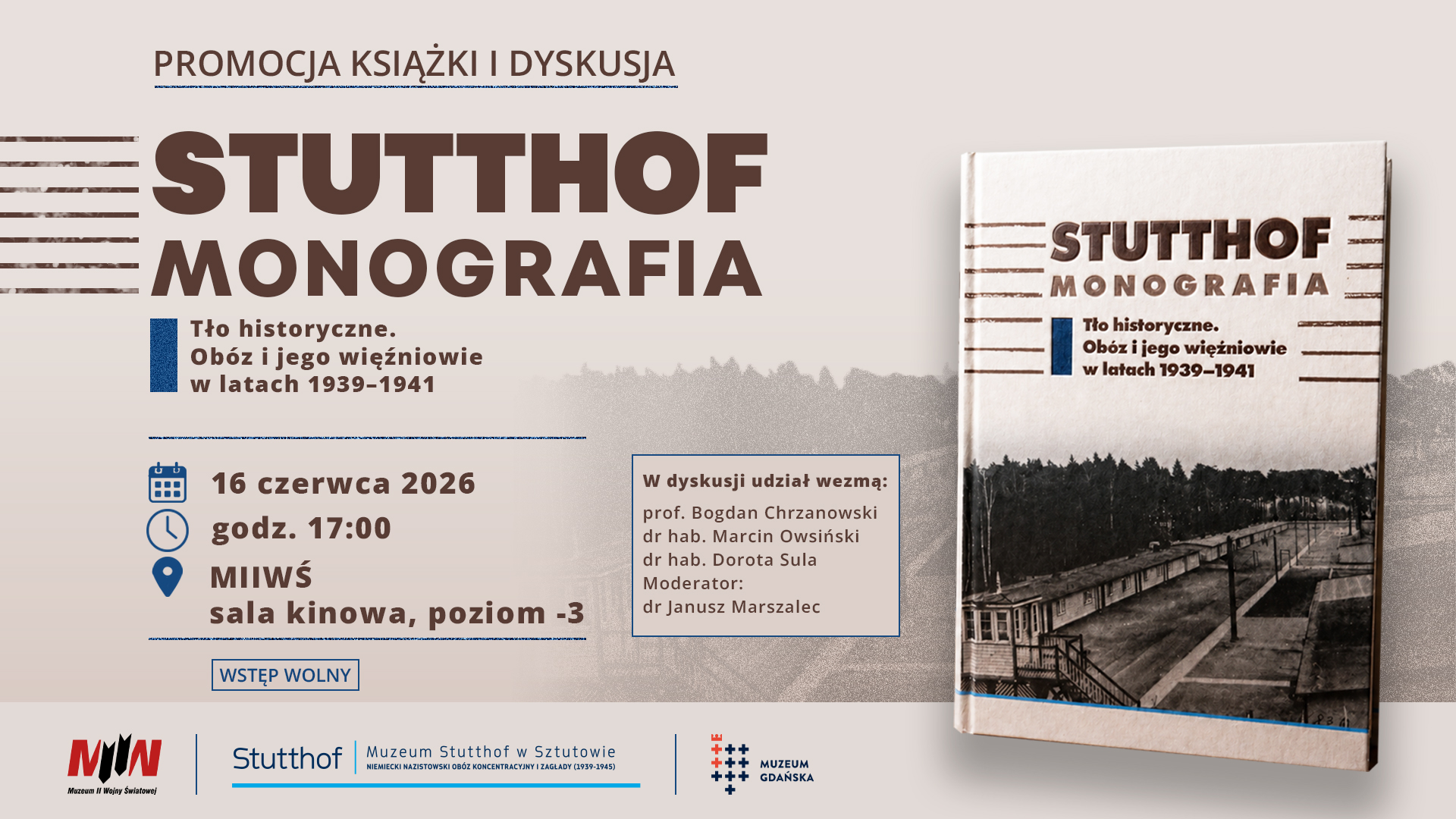 Grafika promująca spotkanie „Promocja książki i dyskusja” wokół publikacji „Stutthof. Monografia. Tło historyczne. Obóz i jego więźniowie w latach 1939–1941”. W centrum widoczny jest duży tytuł książki, a po prawej wizualizacja jej okładki. W tle znajduje się archiwalne zdjęcie terenu obozu. Spotkanie odbędzie się 16 czerwca 2026 roku o godz. 17:00 w Muzeum II Wojny Światowej, w sali kinowej na poziomie -3. Wstęp wolny. Na dole grafiki umieszczono logotypy Muzeum II Wojny Światowej, Muzeum Stutthof w Sztutowie oraz Muzeum Gdańska.